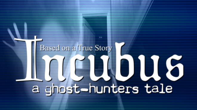 Incubus - A ghost-hunters tale Free Download